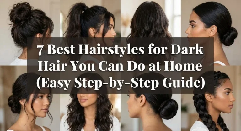 7 Best Hairstyles for Dark Hair You Can Do at Home (Easy Step-by-Step Guide)